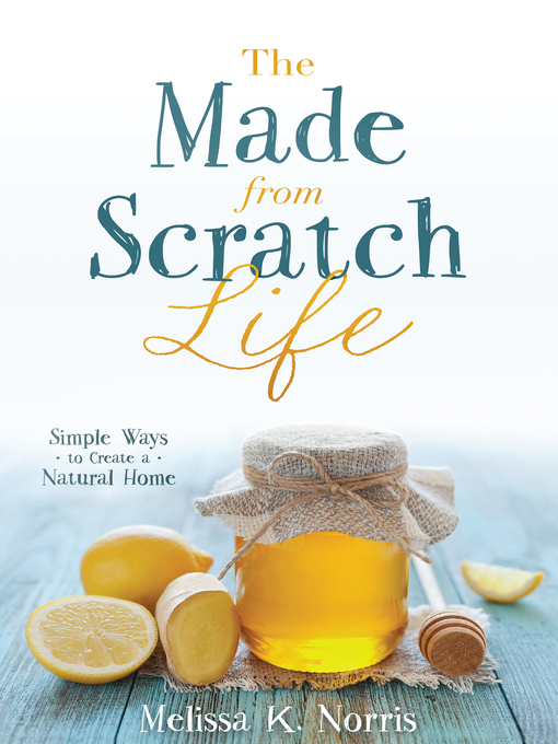 Title details for The Made-from-Scratch Life by Melissa K. Norris - Available